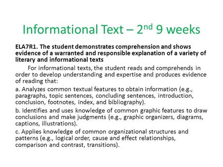 Informational Text – 2 nd 9 weeks ELA7R1. The student demonstrates comprehension and shows evidence of a warranted and responsible explanation of a variety.