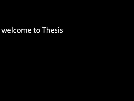 Welcome to Thesis. syllabus what it is, and what it isn’t Is: – An opportunity to work on some subject that interests you – One course divided into two.