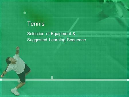 Tennis Selection of Equipment & Suggested Learning Sequence.