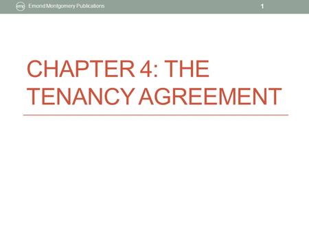 CHAPTER 4: THE TENANCY AGREEMENT Emond Montgomery Publications 1.