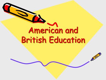 American and British Education. The United States of America Children start school when they are 6. 1-6 th grade: Elementary school 7-9 th grade: Junior.