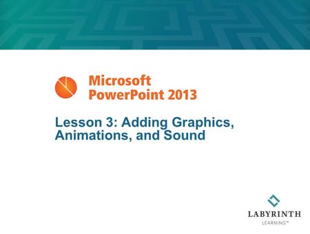 Lesson 3: Adding Graphics, Animations, and Sound.