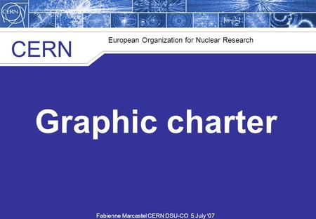 Click to edit Master text styles Second level Third level Fourth level Fifth level 1 CERN European Organization for Nuclear Research Graphic charter Fabienne.