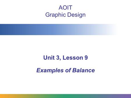 AOIT Graphic Design Unit 3, Lesson 9 Examples of Balance.