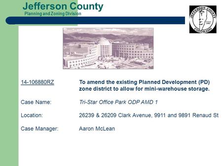 Planning and Zoning Division Jefferson County 14-106880RZTo amend the existing Planned Development (PD) zone district to allow for mini-warehouse storage.