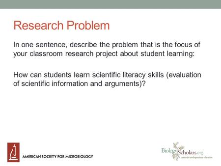 Research Problem In one sentence, describe the problem that is the focus of your classroom research project about student learning: How can students learn.