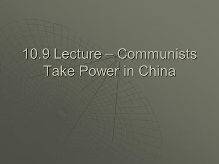 10.9 Lecture – Communists Take Power in China. I. Communists vs. Nationalists A. World War II in China 1. Mao Zedong – the Communist leader had a stronghold.