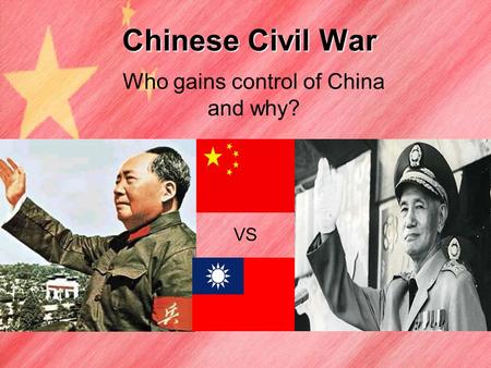 Chinese Civil War Who gains control of China and why? VS.