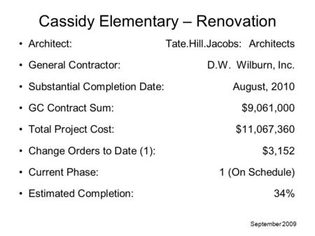 Cassidy Elementary – Renovation Architect: Tate.Hill.Jacobs: Architects General Contractor: D.W. Wilburn, Inc. Substantial Completion Date:August, 2010.