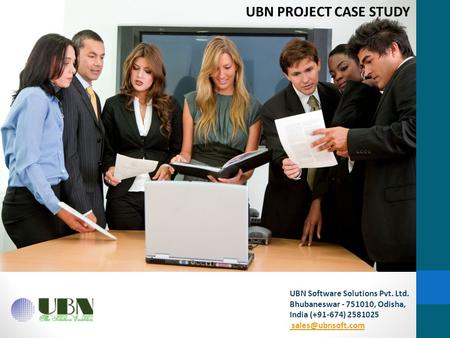 UBN Software Solutions Pvt. Ltd. Bhubaneswar - 751010, Odisha, India (+91-674) 2581025  UBN PROJECT CASE STUDY.