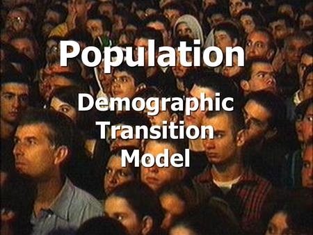Population Demographic Transition Model. The changes in the birth and death rates and the effect on population can be shown on the Demographic Transition.