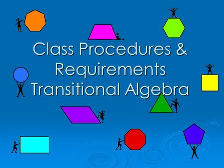 Class Procedures & Requirements Transitional Algebra.