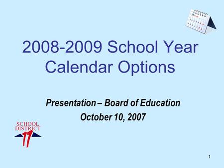 1 2008-2009 School Year Calendar Options Presentation – Board of Education October 10, 2007.