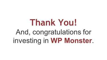 Thank You! And, congratulations for investing in WP Monster.