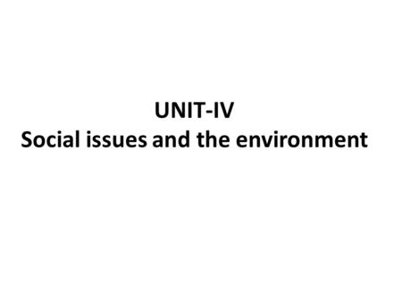 UNIT-IV Social issues and the environment