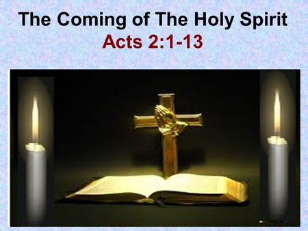 The Coming of The Holy Spirit Acts 2:1-13. 1. Which festival day the disciples were together on one accord? Acts 2:1 When the Day of Pentecost had fully.