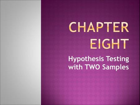 Hypothesis Testing with TWO Samples. Section 8.1.