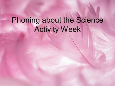 Phoning about the Science Activity Week. There’s a call for you. You’re just at home, and you answer the telephone. A: Hello. Can I speak to Li Hui? B: