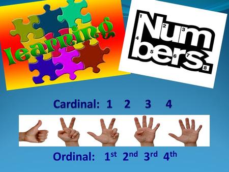 Ordinal: 1 st 2 nd 3 rd 4 th. In speaking and writing, we use numbers for many purposes: to count people or things, to put things in order, to identify.