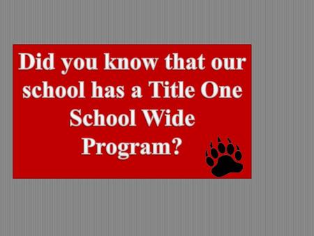  A Title One School Wide Program allows access to Federal and non- Federal funds to improve teaching and learning in schools with the highest levels.