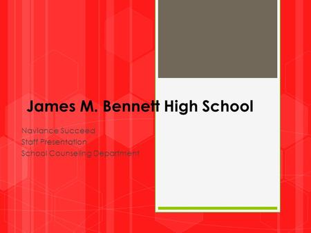 James M. Bennett High School Naviance Succeed Staff Presentation School Counseling Department.