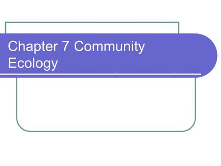 Chapter 7 Community Ecology. Case Study Read and summarize.