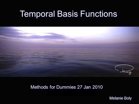 Temporal Basis Functions Melanie Boly Methods for Dummies 27 Jan 2010.