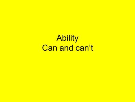 Ability Can and can’t. FORM Positive statements I You He She It We You They can swim.