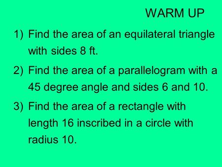 WARM UP Find the area of an equilateral triangle with sides 8 ft.