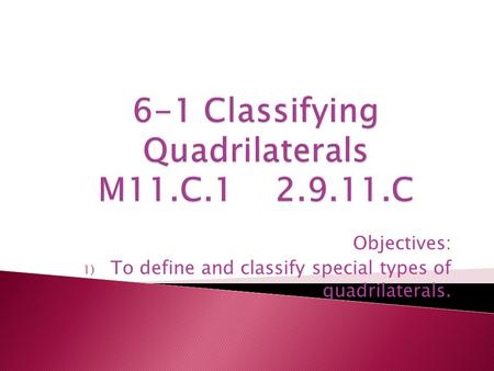 Objectives: 1) To define and classify special types of quadrilaterals.