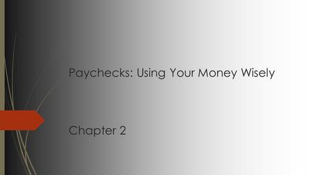 Paychecks: Using Your Money Wisely Chapter 2. Calculating Earnings  Wage- is a dollar amount per hour that you get paid for doing work  Gross Pay- total.