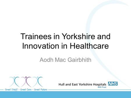 Trainees in Yorkshire and Innovation in Healthcare Aodh Mac Gairbhith.