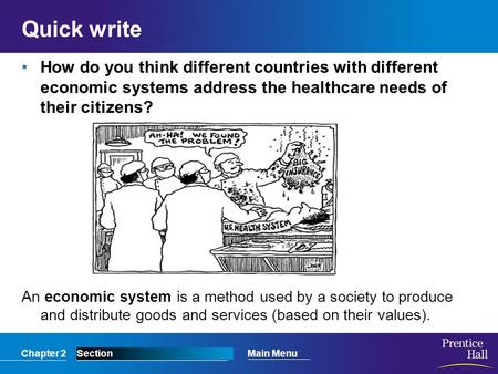 Chapter 2SectionMain Menu Quick write How do you think different countries with different economic systems address the healthcare needs of their citizens?