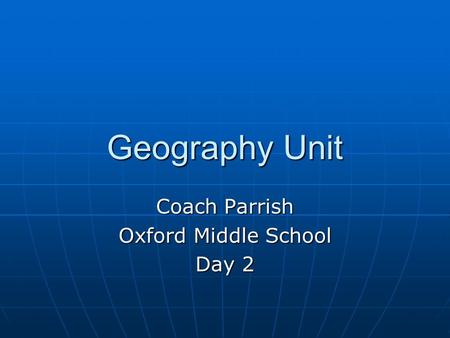 Geography Unit Coach Parrish Oxford Middle School Day 2.