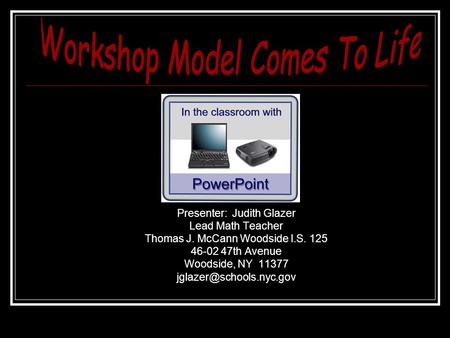 Presenter: Judith Glazer Lead Math Teacher Thomas J. McCann Woodside I.S. 125 46-02 47th Avenue Woodside, NY 11377