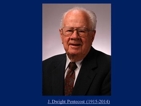 J. Dwight Pentecost (1915-2014). The Light and the Life… Revealed!