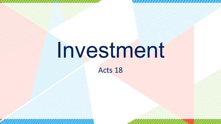 Investment Acts 18. Acts 18:1-4 1After this, Paul left Athens and went to Corinth. 2 There he met a Jew named Aquila, a native of Pontus, who had recently.