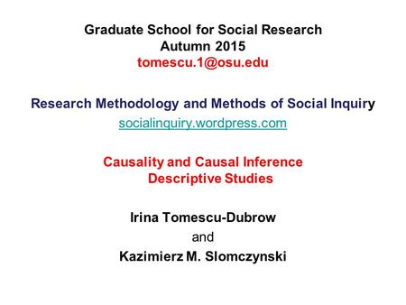Graduate School for Social Research Autumn 2015 Research Methodology and Methods of Social Inquiry socialinquiry.wordpress.com Causality.