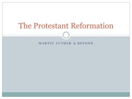 MARTIN LUTHER & BEYOND The Protestant Reformation.