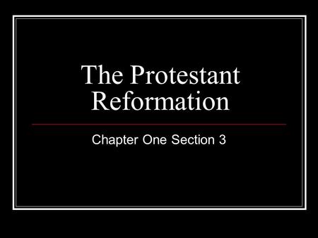 The Protestant Reformation Chapter One Section 3.