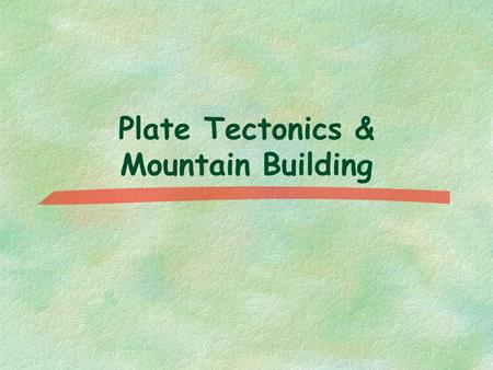 Plate Tectonics & Mountain Building