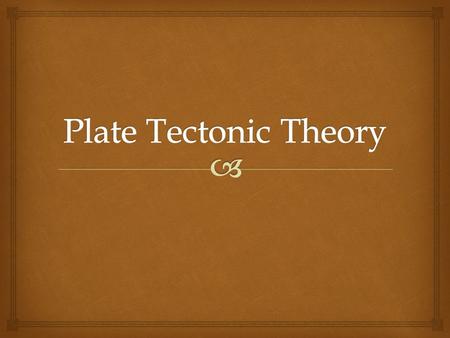   The basic premise of the plate tectonic theory is that the Earth’s surface is like a cracked eggshell.  Each piece being called plates.