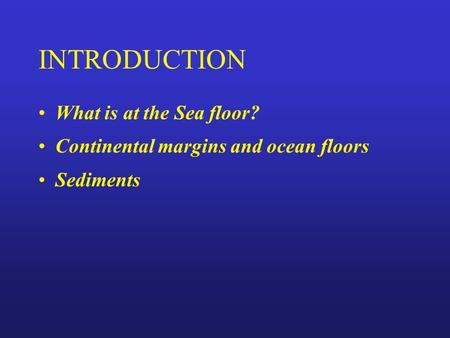 INTRODUCTION What is at the Sea floor?