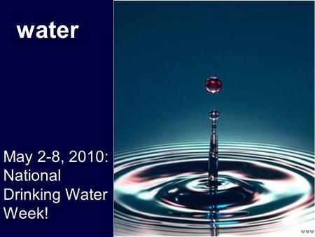 Water May 2-8, 2010: National Drinking Water Week!