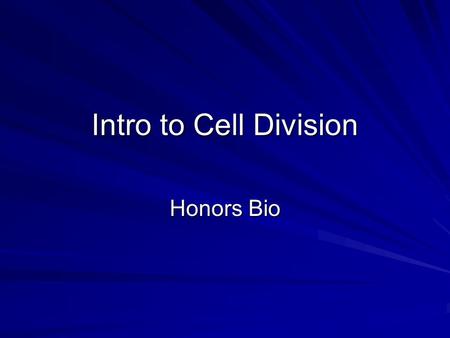 Intro to Cell Division Honors Bio. Why do cells divide? If they get too big –Surface area to volume ratio, etc. Growth of organism –In order for an organism.