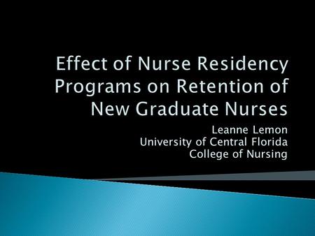 Leanne Lemon University of Central Florida College of Nursing.