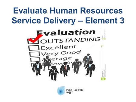Evaluate Human Resources Service Delivery – Element 3.