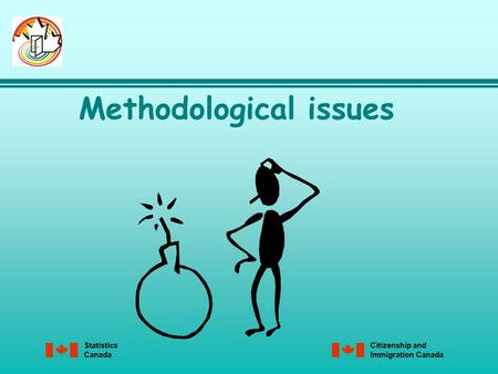 Statistics Canada Citizenship and Immigration Canada Methodological issues.
