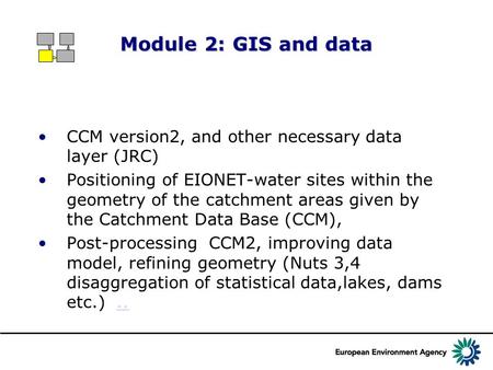 Module 2: GIS and data CCM version2, and other necessary data layer (JRC) Positioning of EIONET-water sites within the geometry of the catchment areas.