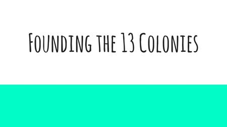 Founding the 13 Colonies.
